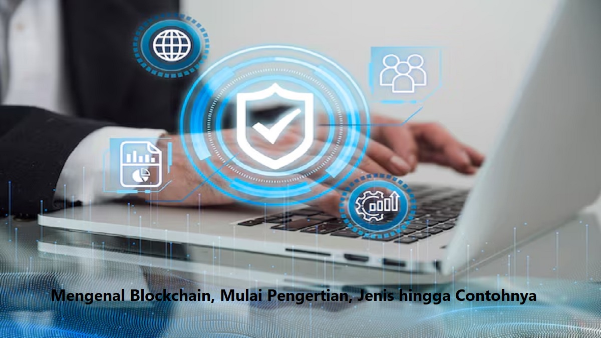 Mengenal Blockchain, Mulai Pengertian, Jenis hingga Contohnya