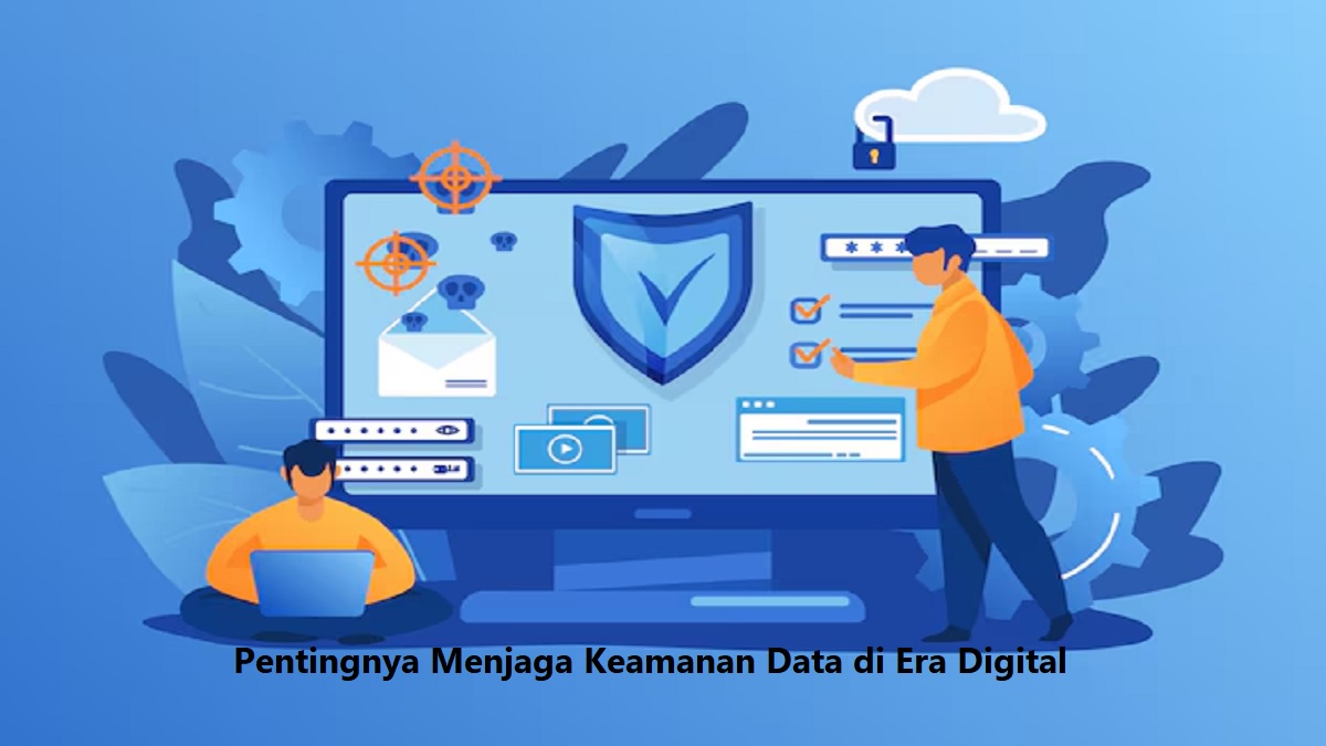 Pentingnya Menjaga Keamanan Data di Era Digital